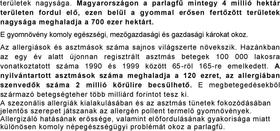 HazÅnkban az egy Äv alatt âjonnan regisztrålt asztmås betegek 100 000 lakosra vonatkoztatott szåma 1990 Äs 1999 kézétt 65 -ről 165-re emelkedett.