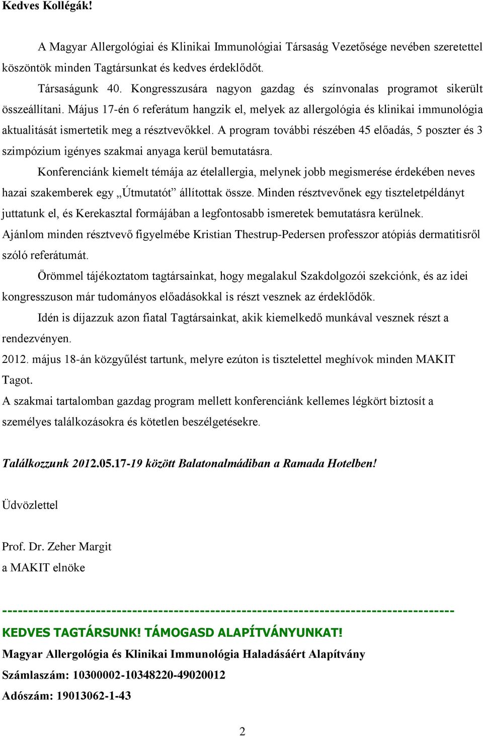 Május 17-én 6 referátum hangzik el, melyek az allergológia és klinikai immunológia aktualitását ismertetik meg a résztvevőkkel.