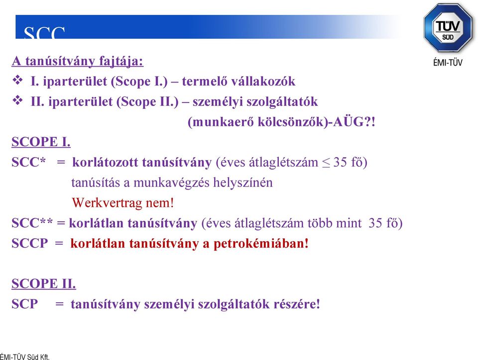 ! SCC* = korlátozott tanúsítvány (éves átlaglétszám 35 fő) tanúsítás a munkavégzés helyszínén Werkvertrag nem!