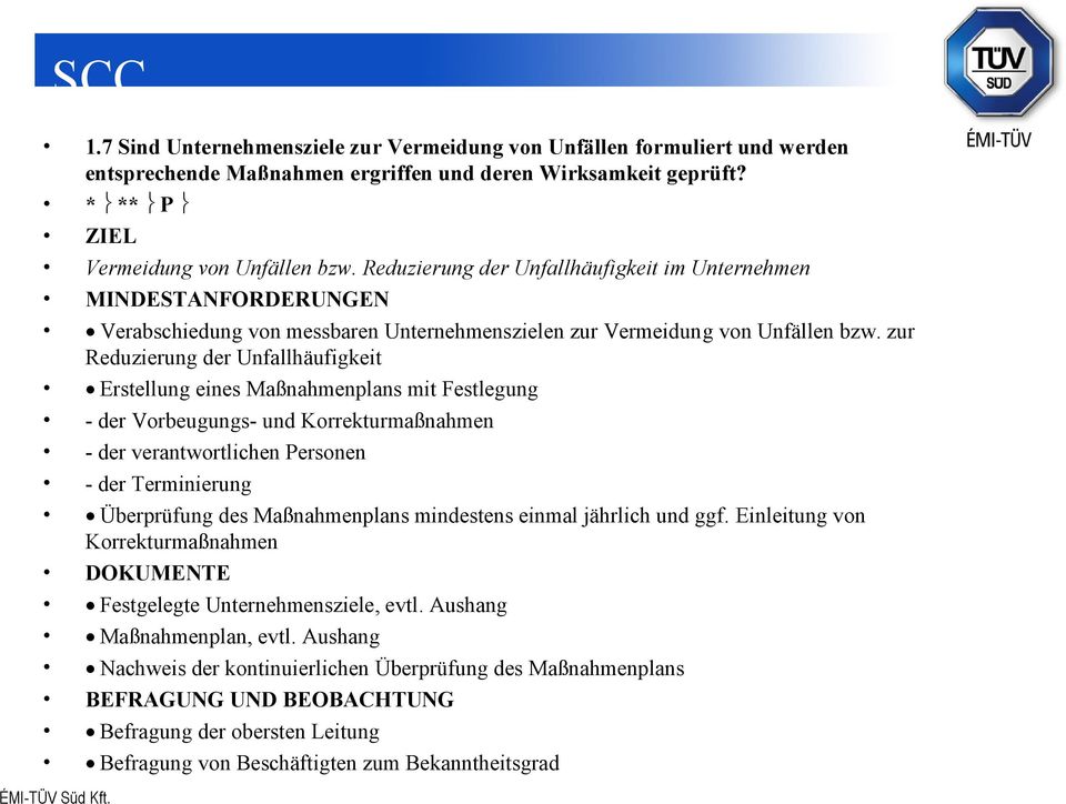 zur Reduzierung der Unfallhäufigkeit Erstellung eines Maßnahmenplans mit Festlegung - der Vorbeugungs- und Korrekturmaßnahmen - der verantwortlichen Personen - der Terminierung Überprüfung des