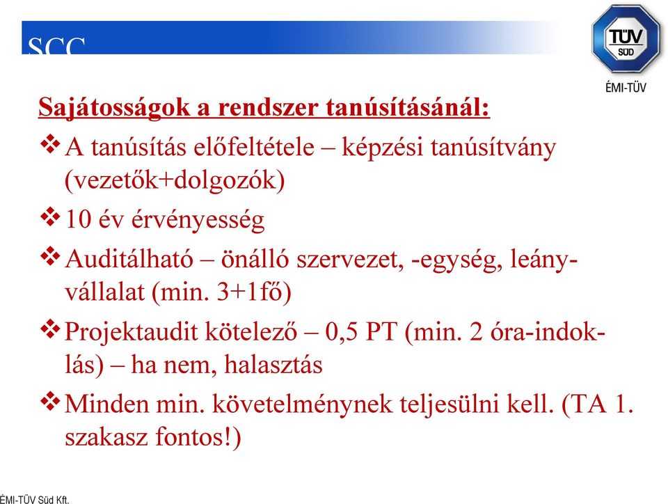 -egység, leányvállalat (min. 3+1fő) Projektaudit kötelező 0,5 PT (min.