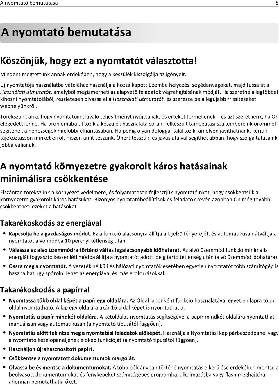 Ha szeretné a legtöbbet kihozni nyomtatójából, részletesen olvassa el a Használati útmutatót, és szerezze be a legújabb frissítéseket webhelyünkről.