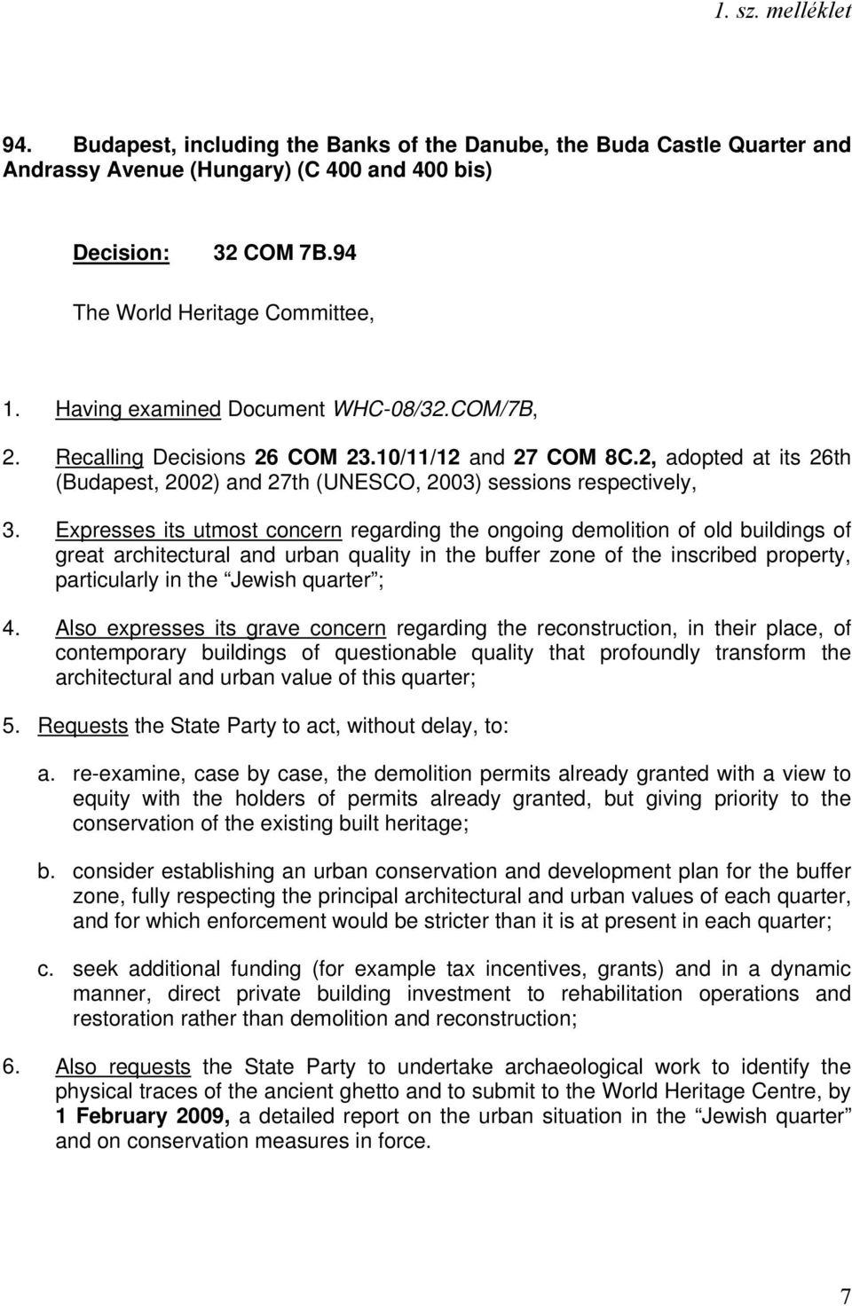 Expresses its utmost concern regarding the ongoing demolition of old buildings of great architectural and urban quality in the buffer zone of the inscribed property, particularly in the Jewish