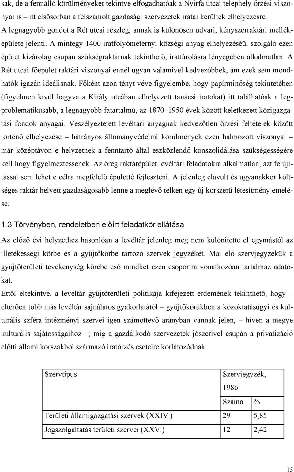 A mintegy 1400 iratfolyóméternyi községi anyag elhelyezéséül szolgáló ezen épület kizárólag csupán szükségraktárnak tekinthető, irattárolásra lényegében alkalmatlan.