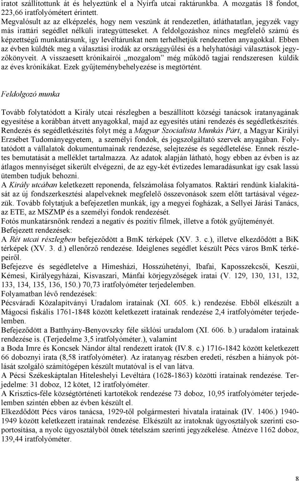 A feldolgozáshoz nincs megfelelő számú és képzettségű munkatársunk, így levéltárunkat nem terhelhetjük rendezetlen anyagokkal.