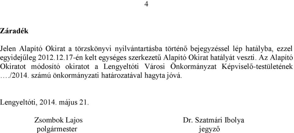 Az Alapító Okiratot módosító okiratot a Lengyeltóti Városi Önkormányzat Képviselő-testületének./2014.