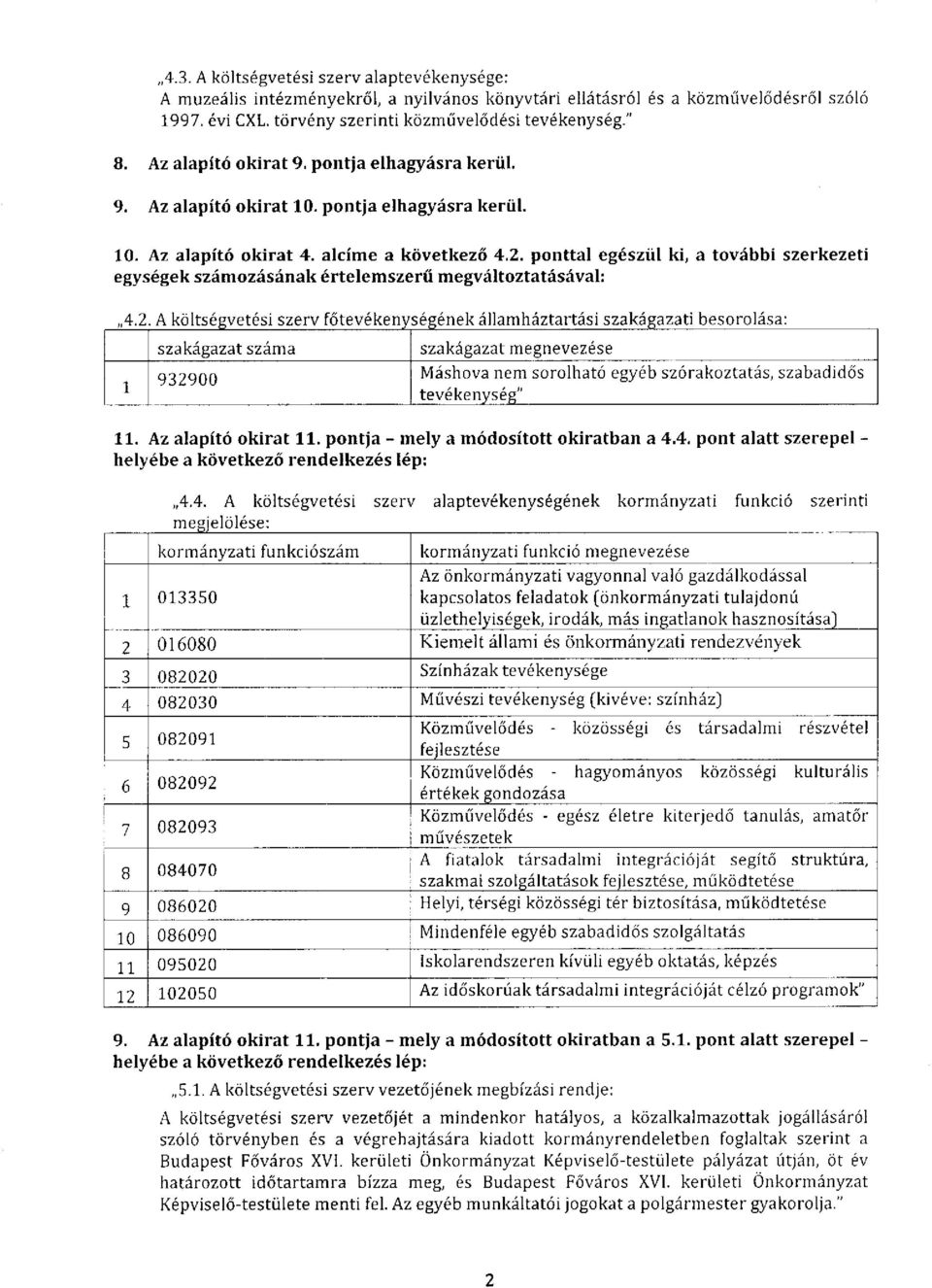 . ponttal egészül ki, a további szerkezeti egységek számozásának értelemszerű megváltoztatásával: 4.