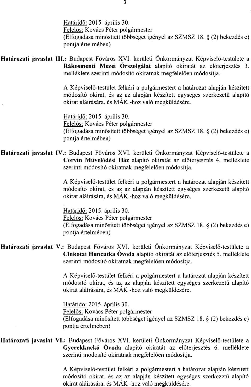 A Képviselő-testület felkéri a polgármestert a határozat alapján készített módosító okirat, és az az alapján készített egységes szerkezetű alapító okirat aláírására, és MÁK -hoz való megküldésére.