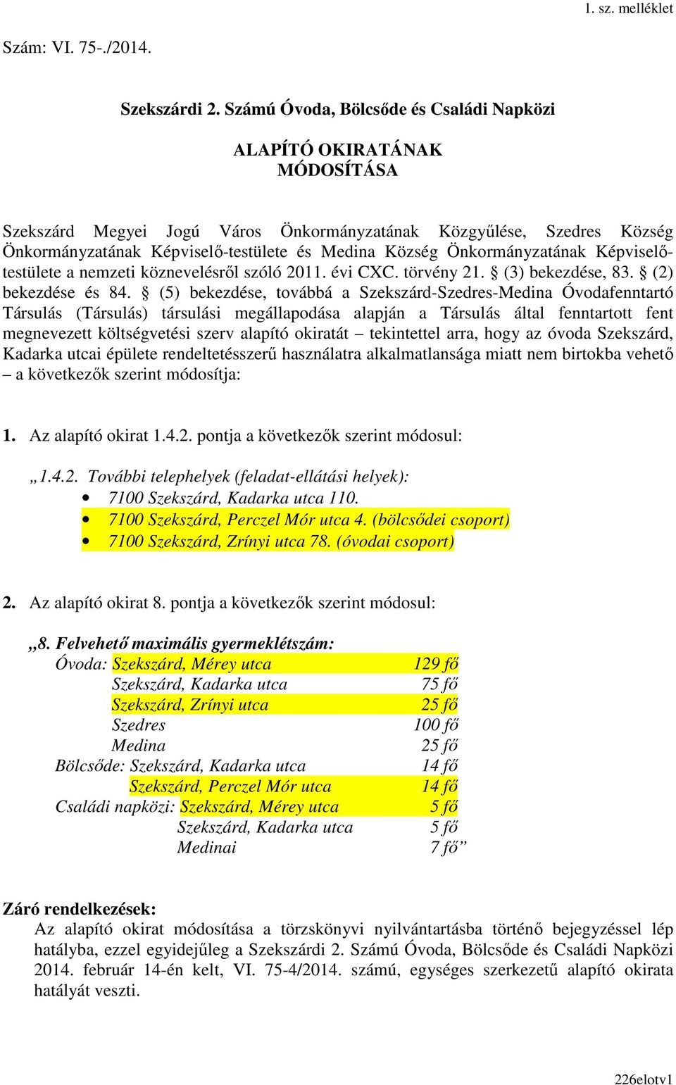 Önkormányzatának Képviselőtestülete a nemzeti köznevelésről szóló 2011. évi CXC. törvény 21. (3) bekezdése, 83. (2) bekezdése és 84.