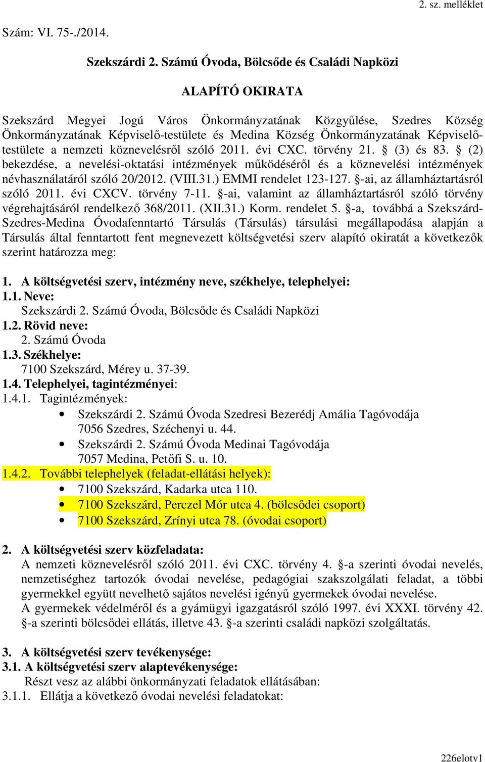 Képviselőtestülete a nemzeti köznevelésről szóló 2011. évi CXC. törvény 21. (3) és 83.