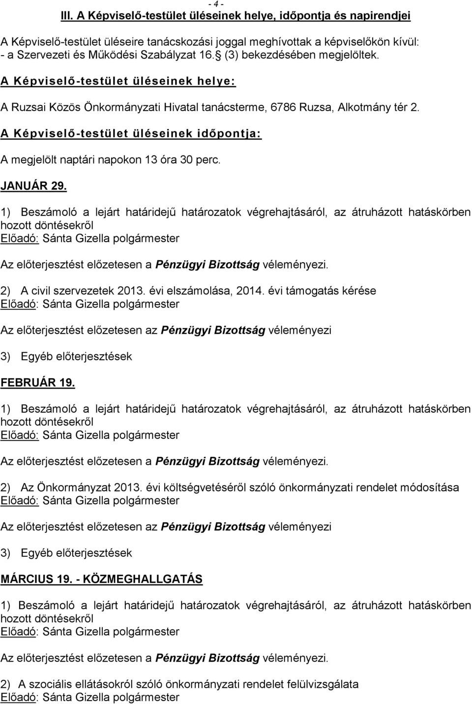 A Képviselő-testület üléseinek időpontja: A megjelölt naptári napokon 13 óra 30 perc. JANUÁR 29. 2) A civil szervezetek 2013. évi elszámolása, 2014.