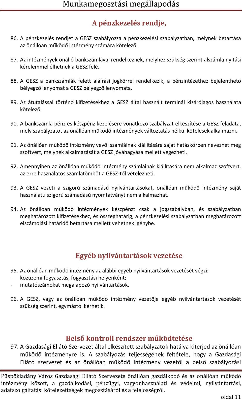 A GESZ a bankszá lák felett aláírási jogkörrel re delkezik, a pé zi tézethez ejele thető élyegző le yo at a GES) élyegző le yo ata. 89.