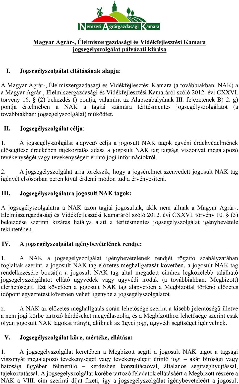 2012. évi CXXVI. törvény 16. (2) bekezdés f) pontja, valamint az Alapszabályának III. fejezetének B) 2.