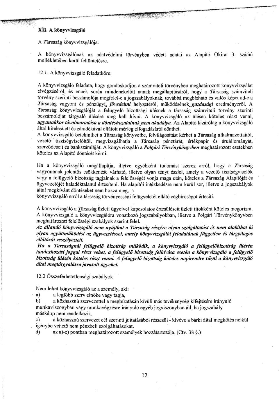 hogy a Társaság számviteli törvény szerinti beszámolója megfelel-e a jogszabályoknak, továbbá megbízható és valós képet ad-e a Társaság vagyoni és pénzügyig jövedelmi helyzetéről,