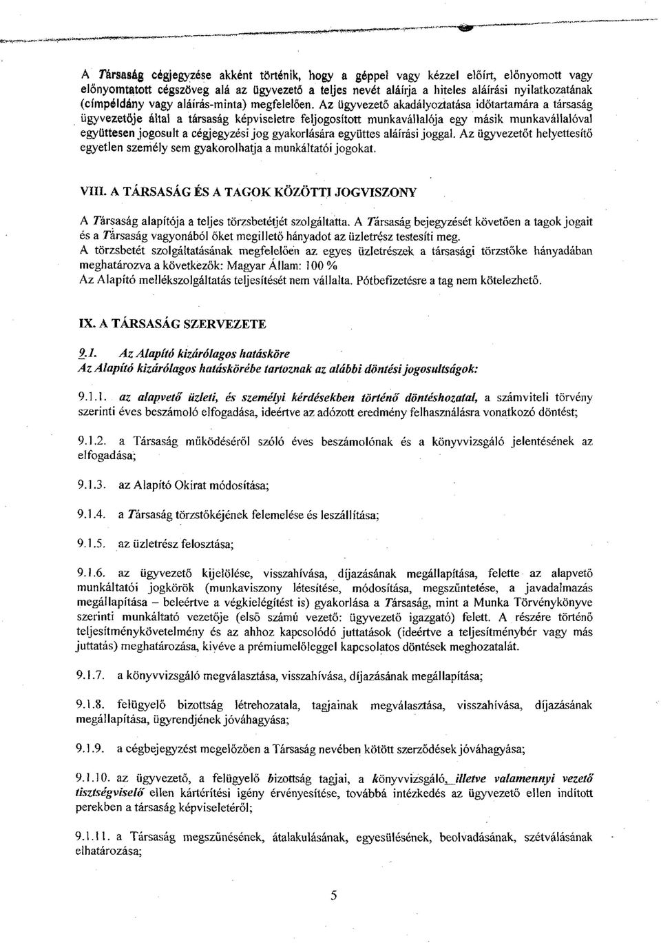 Az ügyvezető akadályoztatása időtartamára a társaság ügyvezetője által a társaság képviseletre feljogosított munkavállalója egy másik munkavállalóval együttesen jogosult a cégjegyzési jog