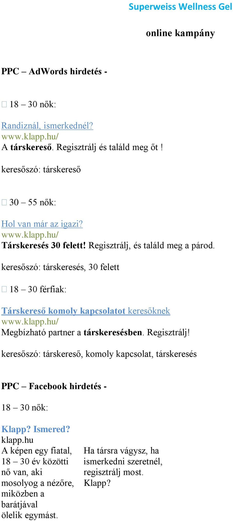 keresőszó: társkeresés, 30 felett 18 30 férfiak: Társkereső komoly kapcsolatot keresőknek Megbízható partner a társkeresésben. Regisztrálj!