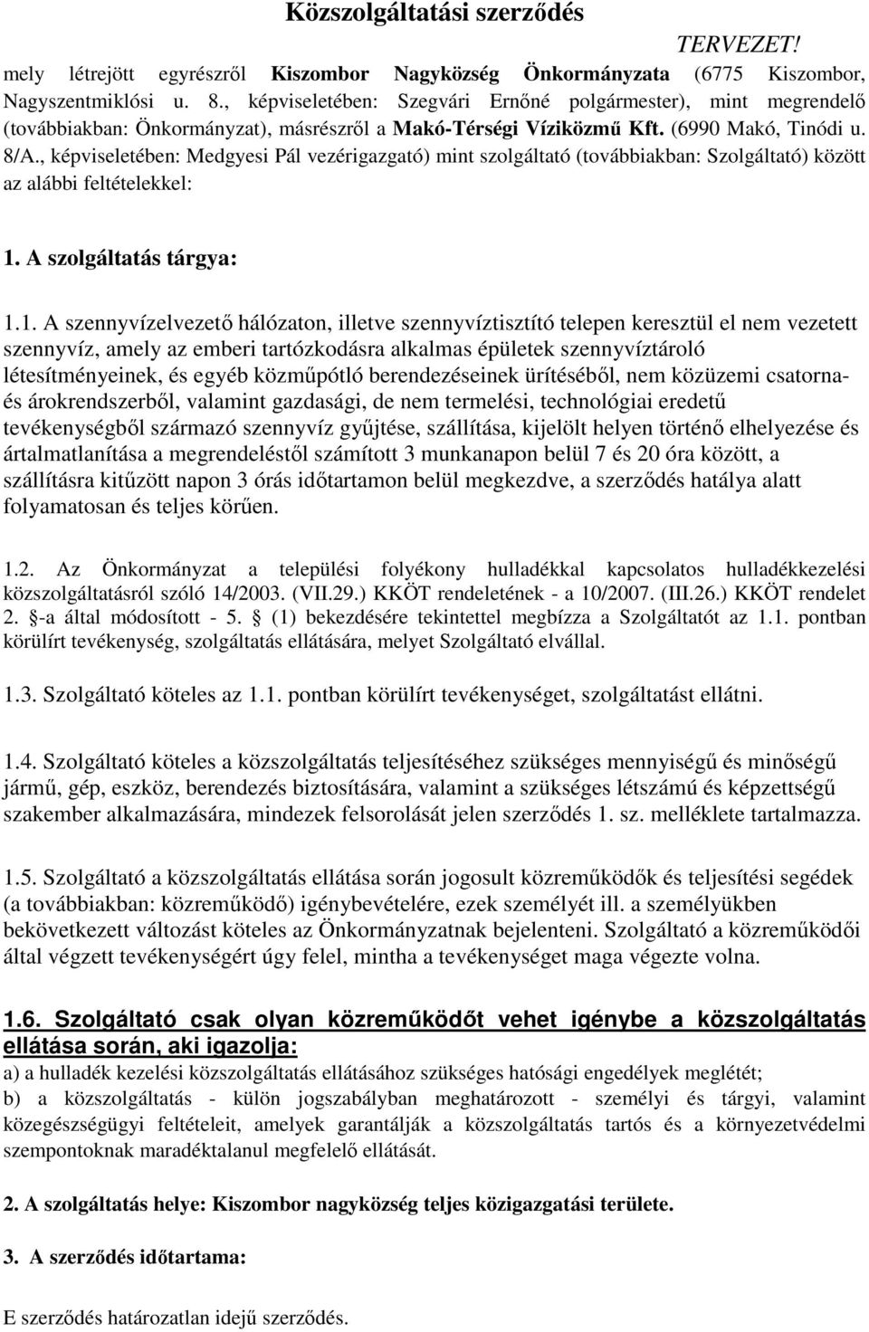 , képviseletében: Medgyesi Pál vezérigazgató) mint szolgáltató (továbbiakban: Szolgáltató) között az alábbi feltételekkel: 1.