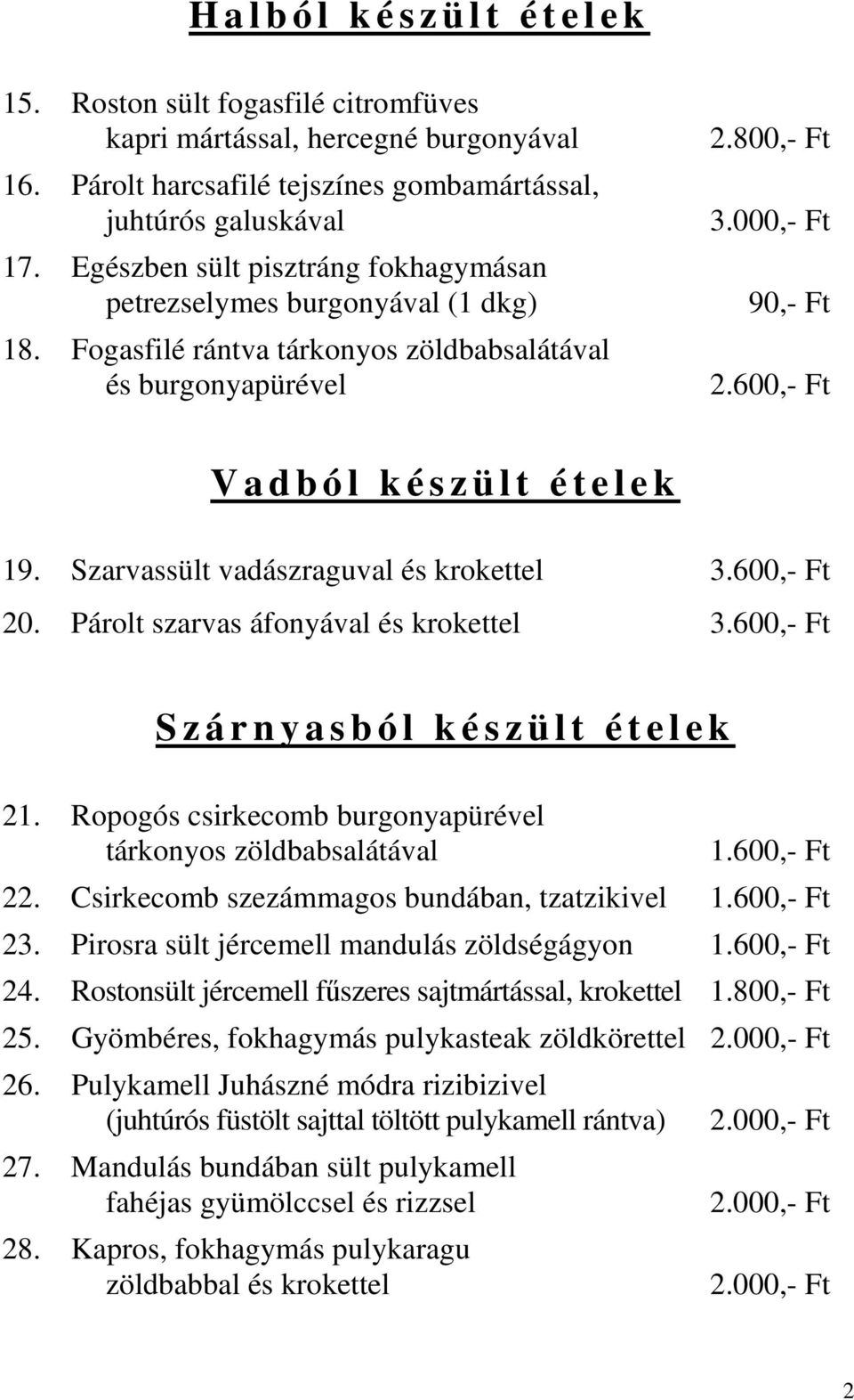 600,- Ft V a d b ó l k é s z ü l t é t e l e k 19. Szarvassült vadászraguval és krokettel 3.600,- Ft 20. Párolt szarvas áfonyával és krokettel 3.