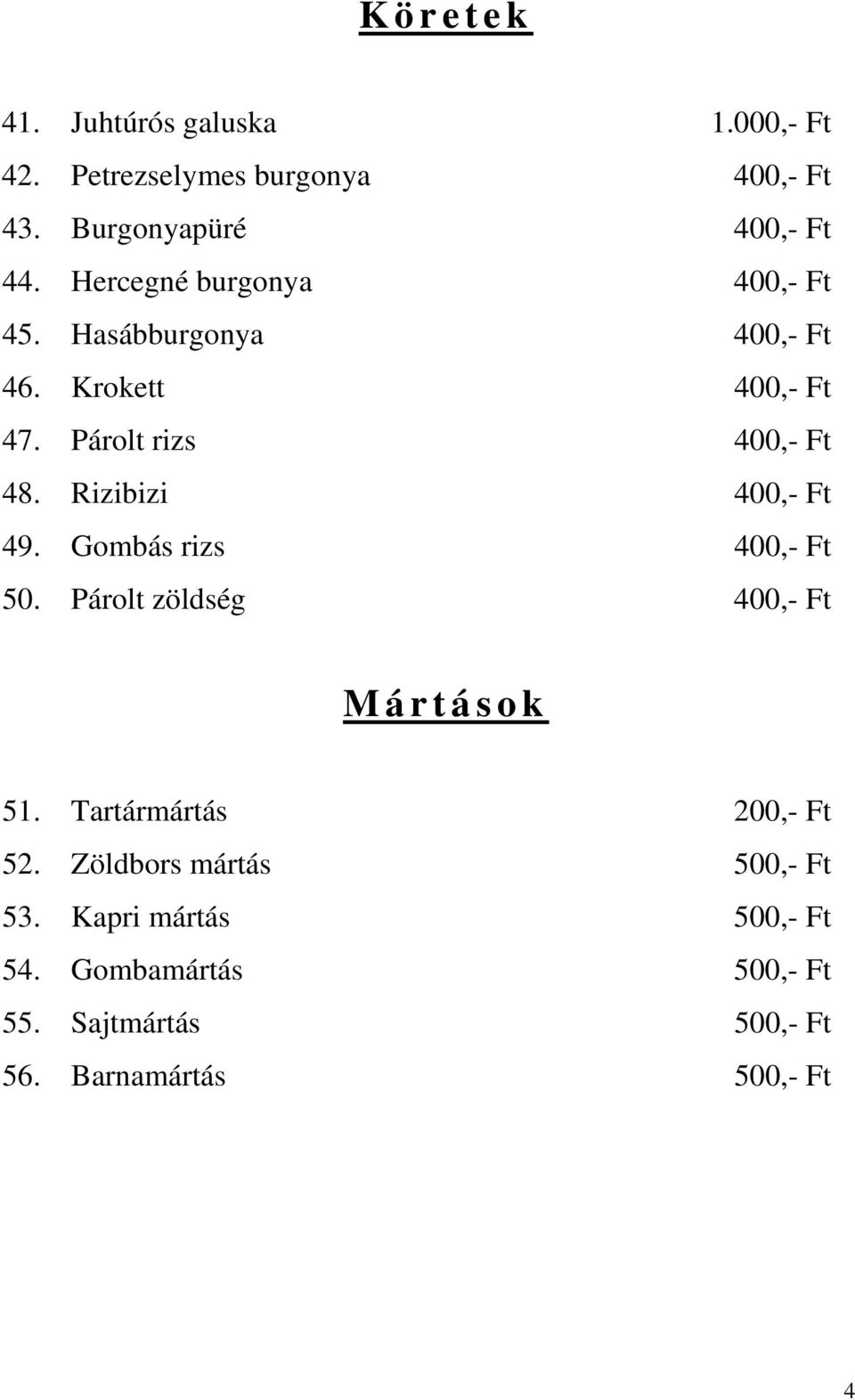 Rizibizi 400,- Ft 49. Gombás rizs 400,- Ft 50. Párolt zöldség 400,- Ft M á r t á s o k 51.