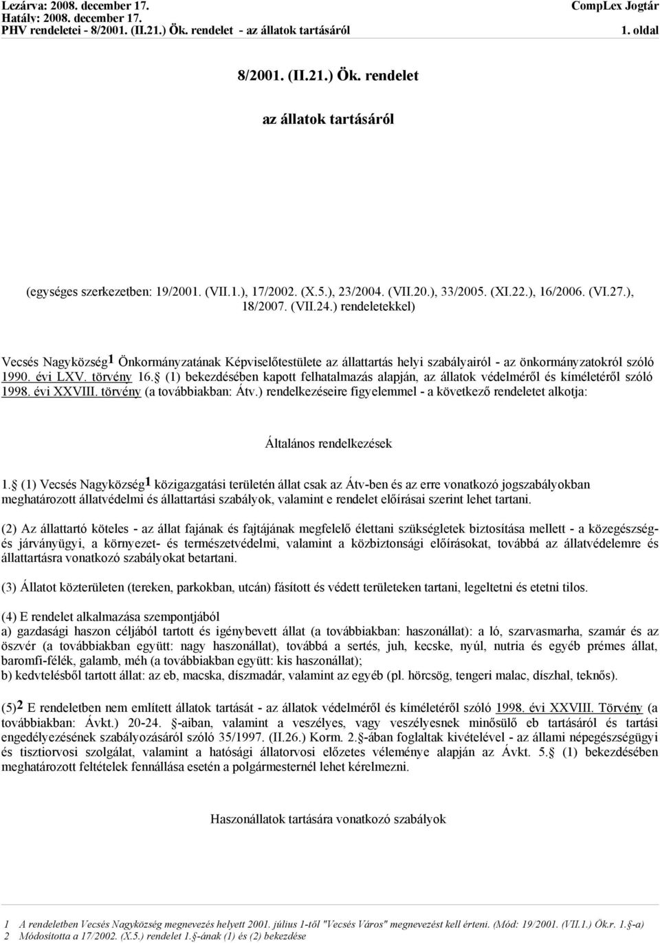 (1) bekezdésében kapott felhatalmazás alapján, az állatok védelméről és kíméletéről szóló 1998. évi XXVIII. törvény (a továbbiakban: Átv.