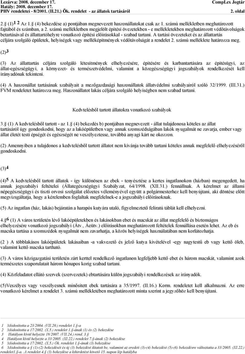 A tartási övezeteket és az állattartás céljára szolgáló épületek, helyiségek vagy melléképítmények védőtávolságát a rendelet 2. számú melléklete határozza meg.