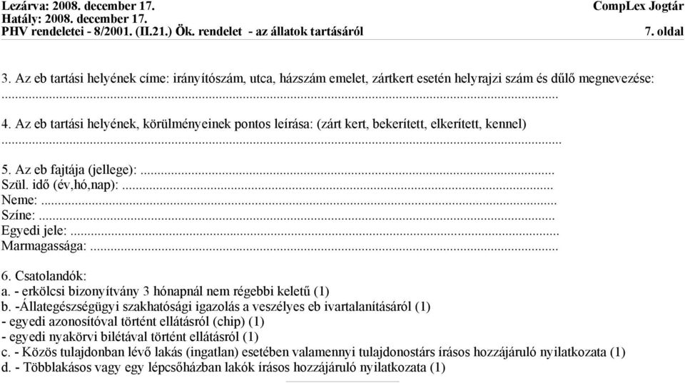 .. Marmagassága:... 6. Csatolandók: a. - erkölcsi bizonyítvány 3 hónapnál nem régebbi keletű (1) b.