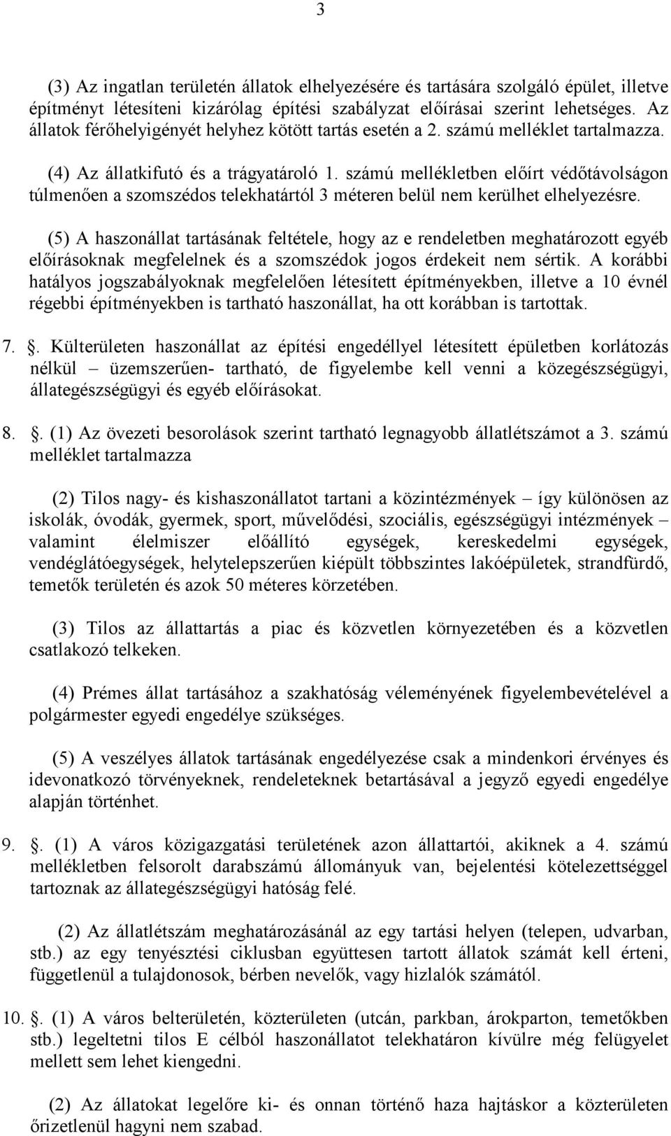 számú mellékletben előírt védőtávolságon túlmenően a szomszédos telekhatártól 3 méteren belül nem kerülhet elhelyezésre.