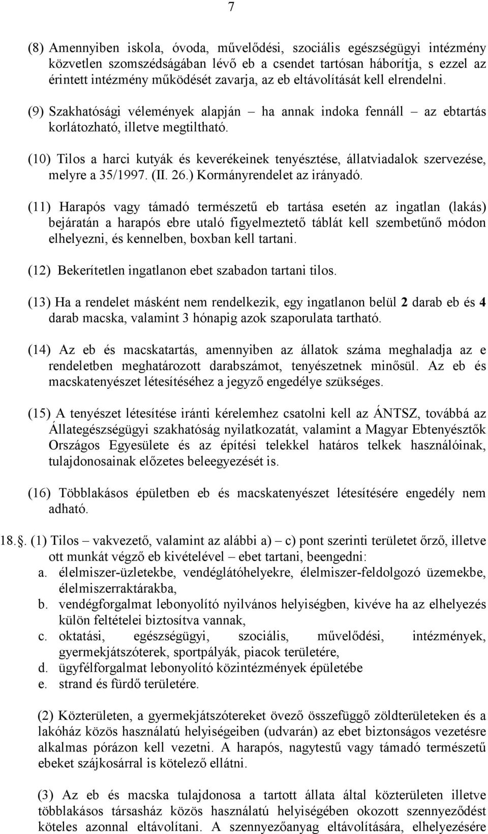 (10) Tilos a harci kutyák és keverékeinek tenyésztése, állatviadalok szervezése, melyre a 35/1997. (II. 26.) Kormányrendelet az irányadó.