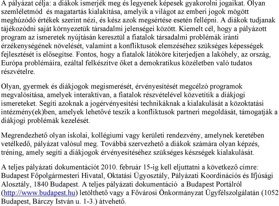 A diákok tudjanak tájékozódni saját környezetük társadalmi jelenségei között.