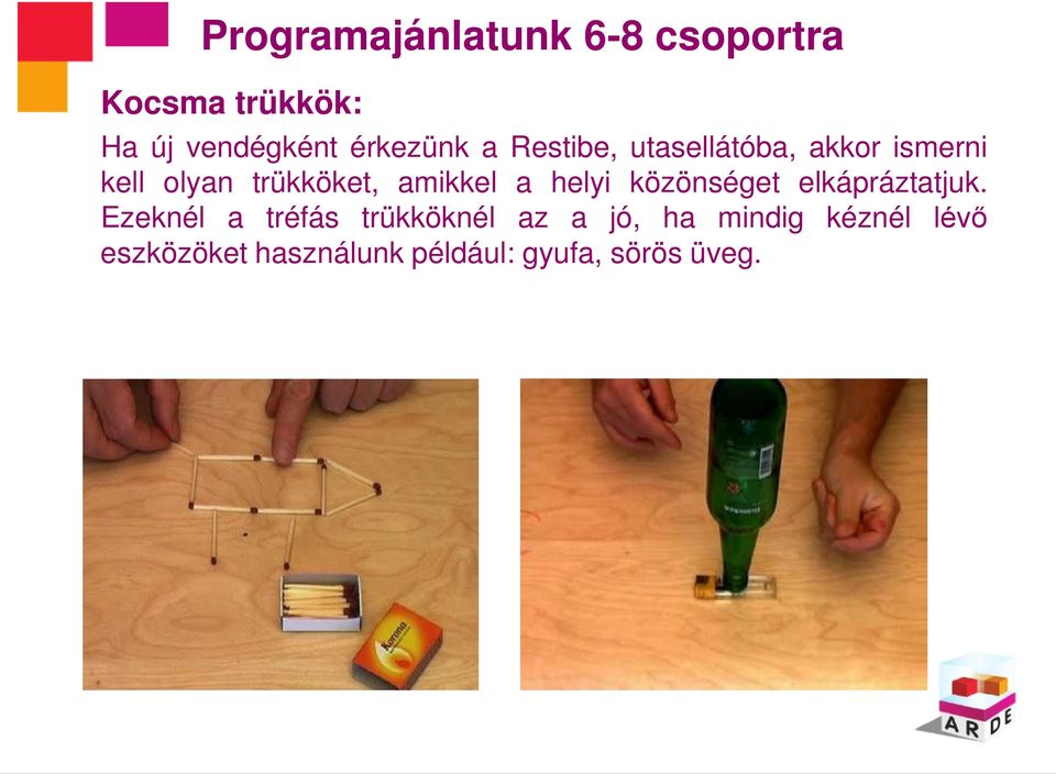 amikkel a helyi közönséget elkápráztatjuk.