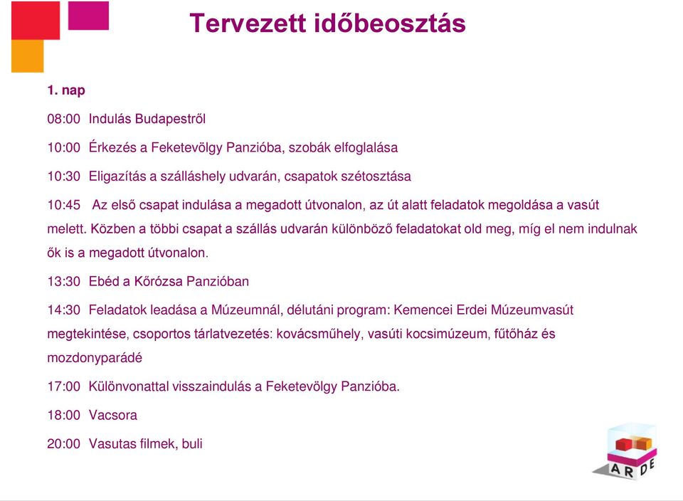 indulása a megadott útvonalon, az út alatt feladatok megoldása a vasút melett.