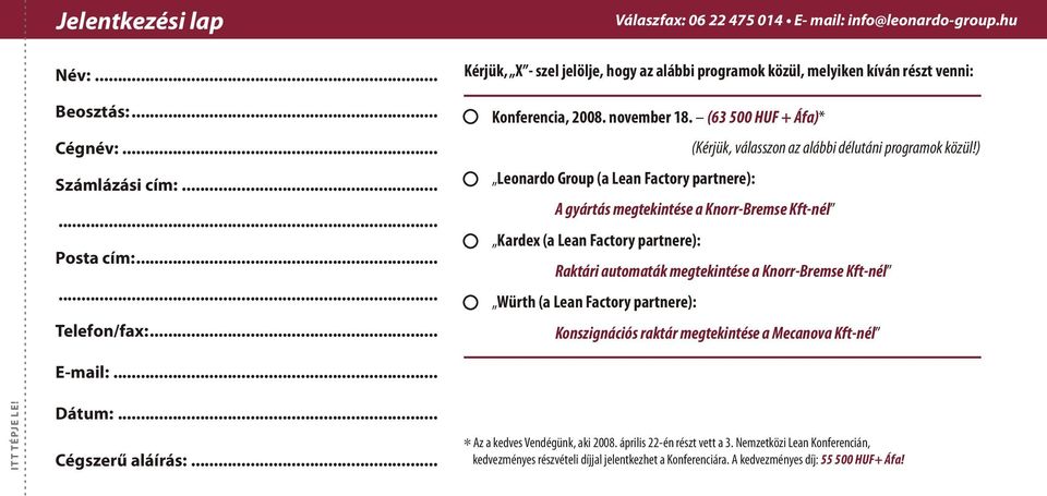 ) Leonardo Group (a Lean Factory partnere): A gyártás megtekintése a Knorr-Bremse Kft-nél Kardex (a Lean Factory partnere): Raktári automaták megtekintése a Knorr-Bremse Kft-nél Würth (a Lean Factory