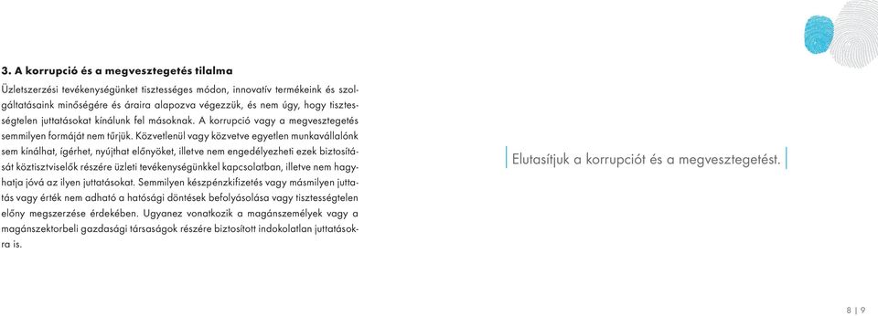 Közvetlenül vagy közvetve egyetlen munkavállalónk sem kínálhat, ígérhet, nyújthat előnyöket, illetve nem engedélyezheti ezek biztosítását köztisztviselők részére üzleti tevékenységünkkel