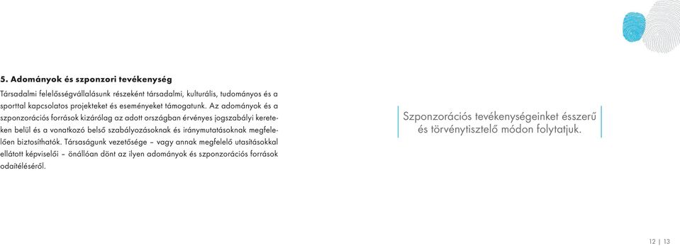 Az adományok és a szponzorációs források kizárólag az adott országban érvényes jogszabályi kereteken belül és a vonatkozó belső szabályozásoknak és