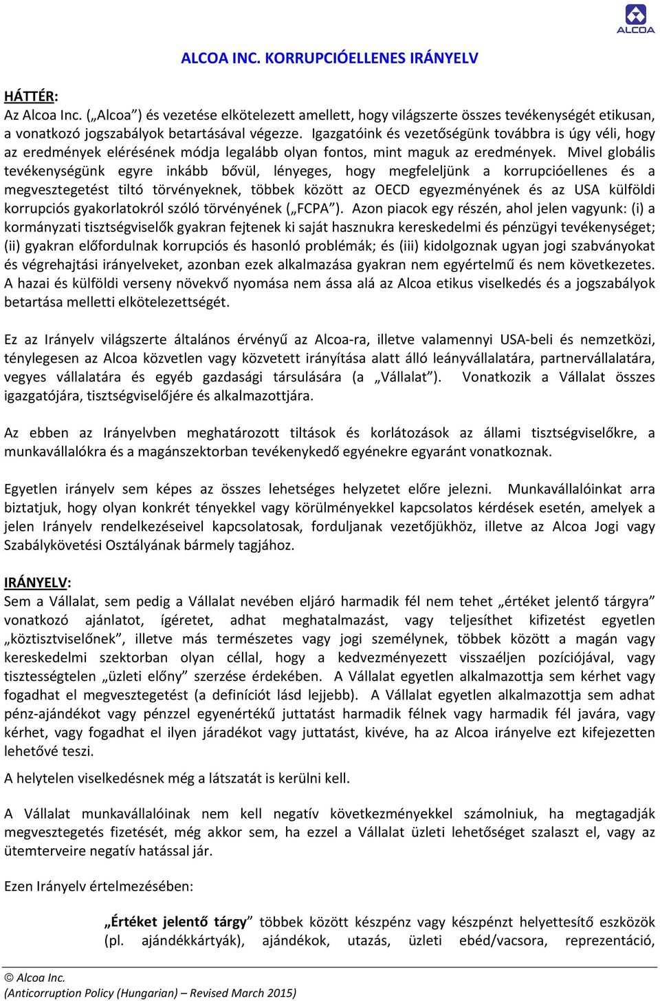 Mivel globális tevékenységünk egyre inkább bővül, lényeges, hogy megfeleljünk a korrupcióellenes és a megvesztegetést tiltó törvényeknek, többek között az OECD egyezményének és az USA külföldi