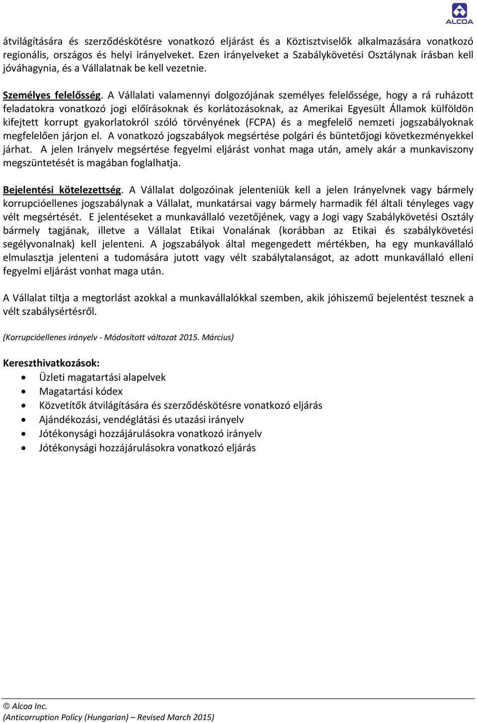 A Vállalati valamennyi dolgozójának személyes felelőssége, hogy a rá ruházott feladatokra vonatkozó jogi előírásoknak és korlátozásoknak, az Amerikai Egyesült Államok külföldön kifejtett korrupt