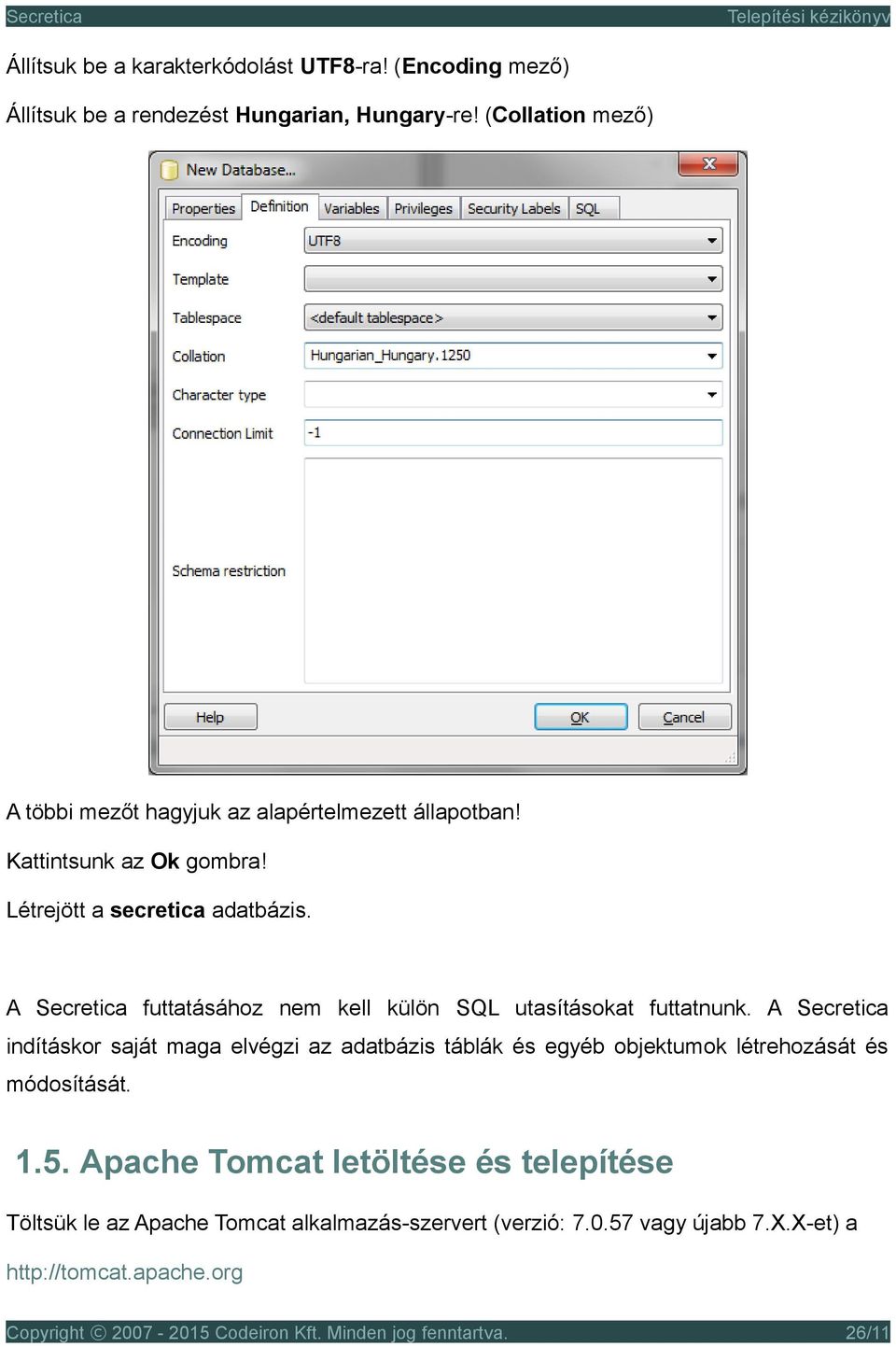 A Secretica futtatásához nem kell külön SQL utasításokat futtatnunk.