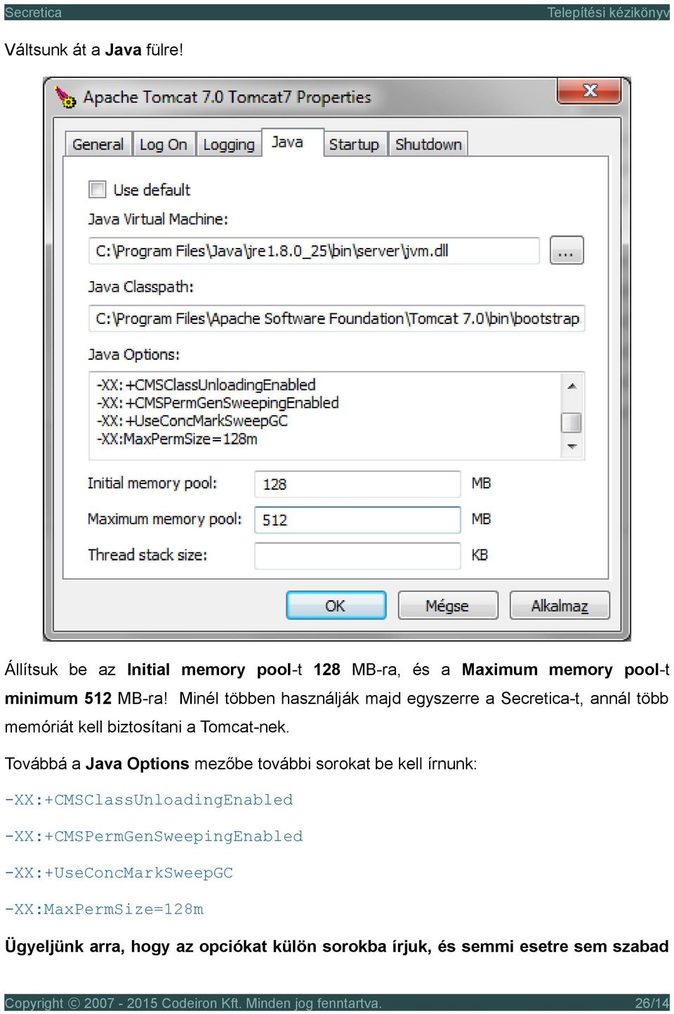 Továbbá a Java Options mezőbe további sorokat be kell írnunk: -XX:+CMSClassUnloadingEnabled -XX:+CMSPermGenSweepingEnabled