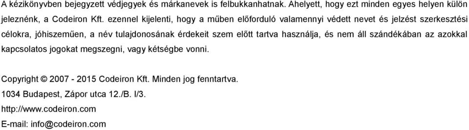 ezennel kijelenti, hogy a műben előforduló valamennyi védett nevet és jelzést szerkesztési célokra, jóhiszeműen, a név tulajdonosának