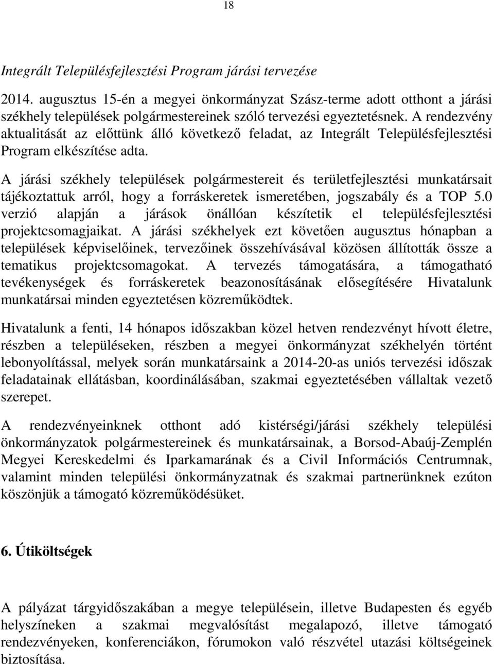 A rendezvény aktualitását az előttünk álló következő feladat, az Integrált Településfejlesztési Program elkészítése adta.