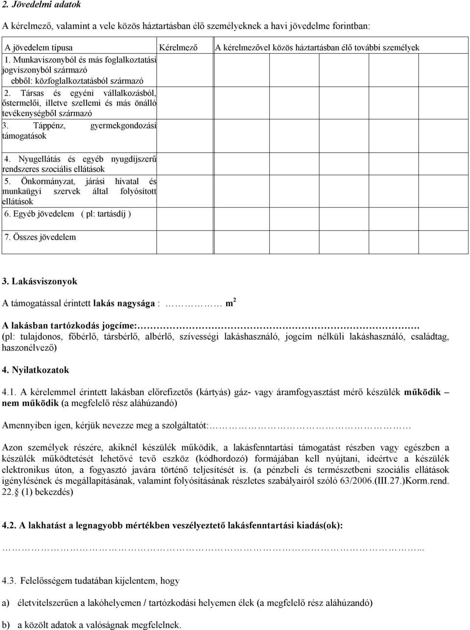 Társas és egyéni vállalkozásból, őstermelői, illetve szellemi és más önálló tevékenységből származó 3. Táppénz, gyermekgondozási támogatások 4.