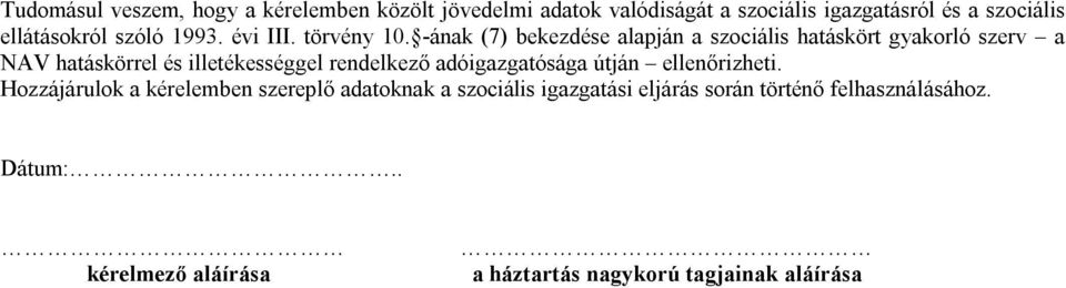 -ának (7) bekezdése alapján a szociális hatáskört gyakorló szerv a NAV hatáskörrel és illetékességgel rendelkező