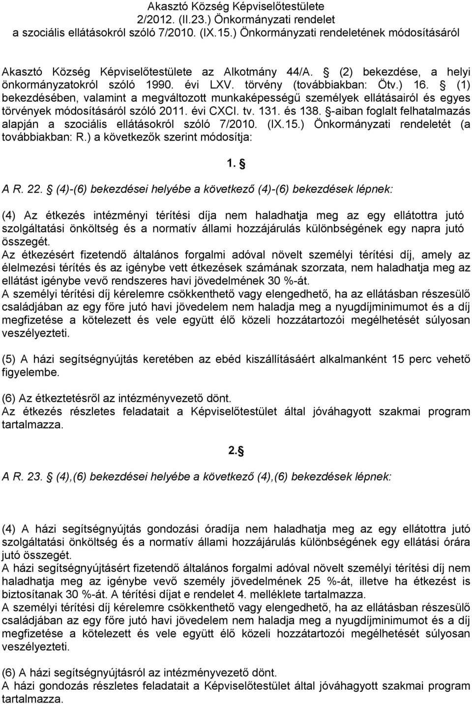 (1) bekezdésében, valamint a megváltozott munkaképességű személyek ellátásairól és egyes törvények módosításáról szóló 2011. évi CXCI. tv. 131. és 138.