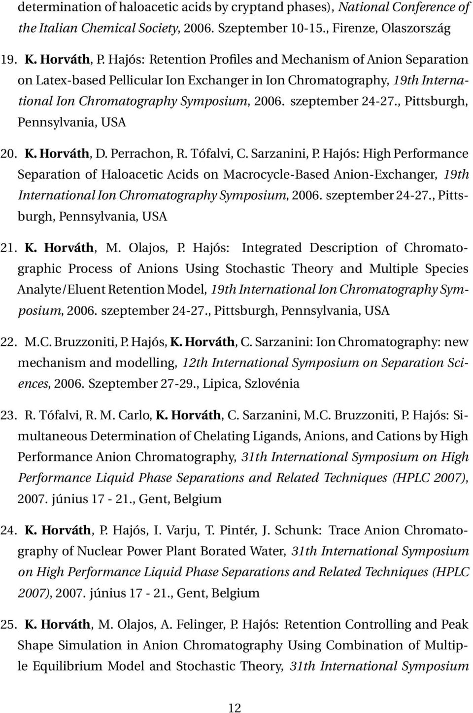 , Pittsburgh, Pennsylvania, USA 20. K. Horváth, D. Perrachon, R. Tófalvi, C. Sarzanini, P.