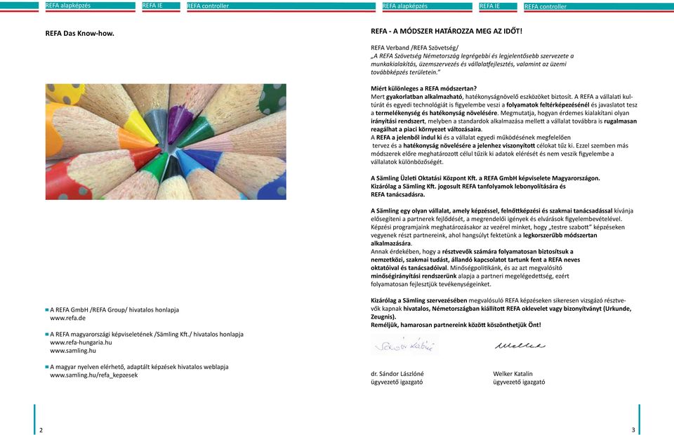 Miért különleges a REFA módszertan? Mert gyakorlatban alkalmazható, hatékonyságnövelő eszközöket biztosít.