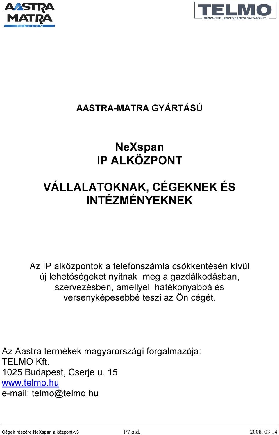 hatékonyabbá és versenyképesebbé teszi az Ön cégét. Az Aastra termékek magyarországi forgalmazója: TELMO Kft.