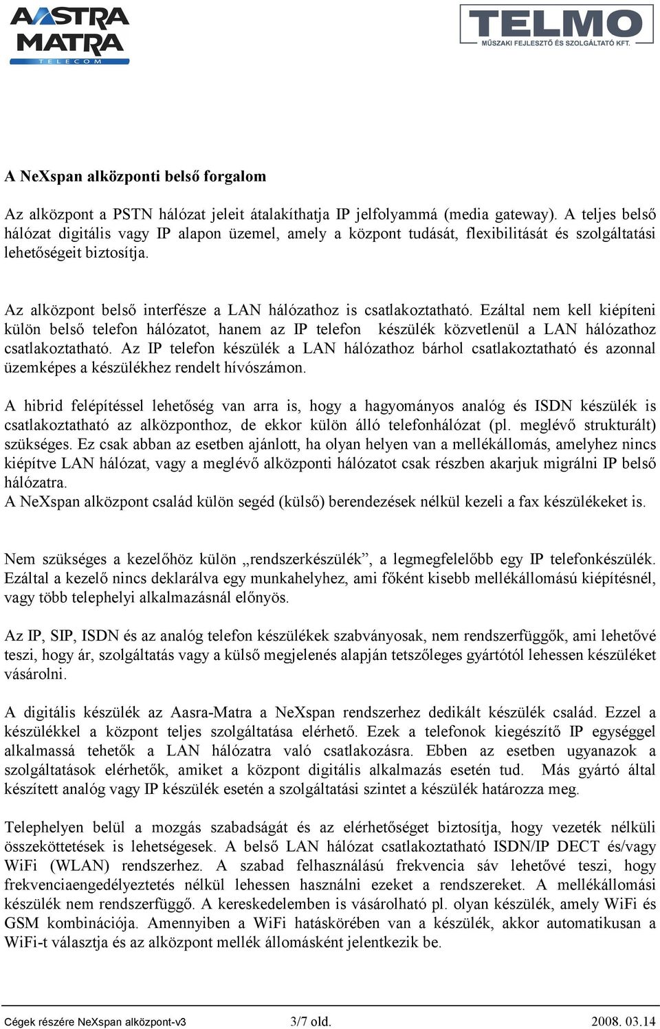 Az alközpont belső interfésze a LAN hálózathoz is csatlakoztatható.
