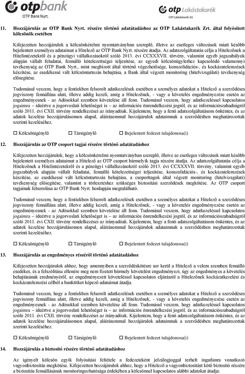 Bank Nyrt. részére átadja. Az adatszolgáltatatás célja a Hitelezőnek a Hitelintézetekről és a pénzügyi vállalkozásokról szóló 2013. évi CCXXXVII.