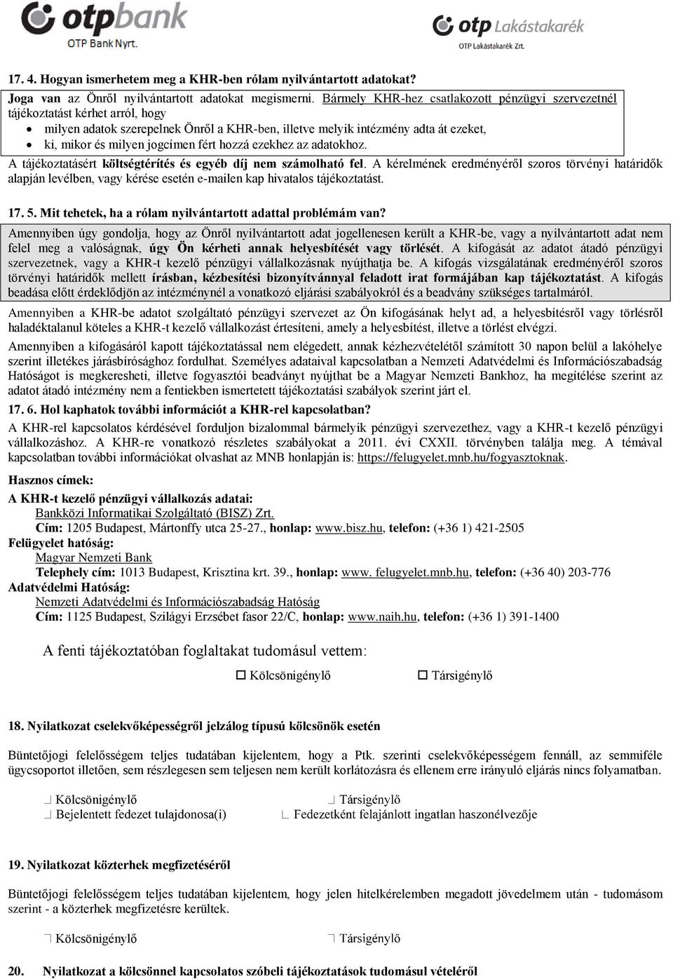 fért hozzá ezekhez az adatokhoz. A tájékoztatásért költségtérítés és egyéb díj nem számolható fel.