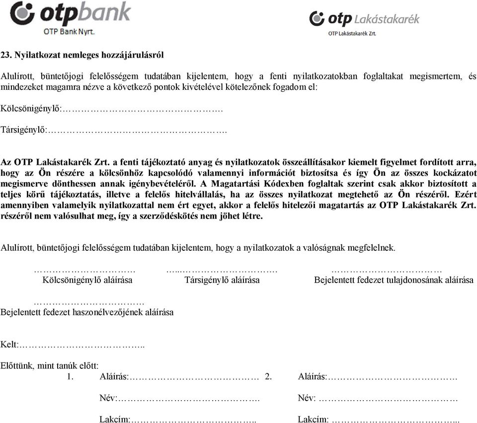 a fenti tájékoztató anyag és nyilatkozatok összeállításakor kiemelt figyelmet fordított arra, hogy az Ön részére a kölcsönhöz kapcsolódó valamennyi információt biztosítsa és így Ön az összes